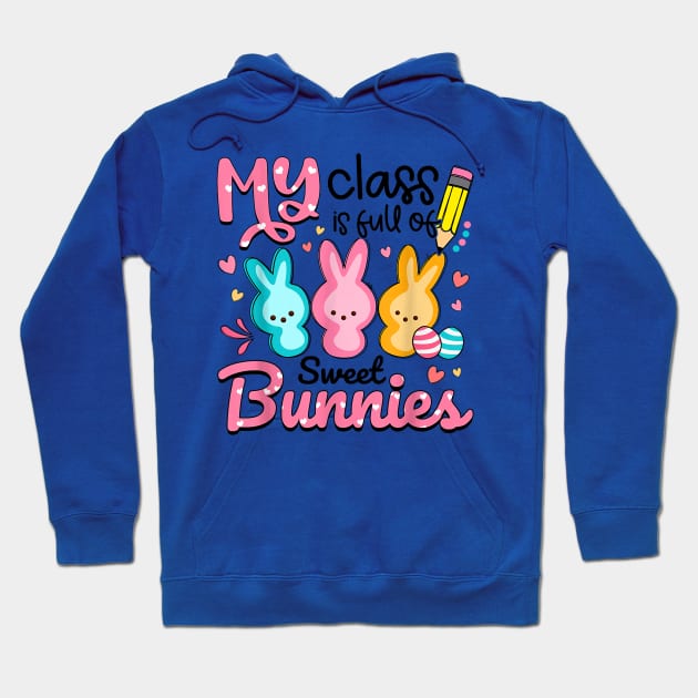 Teacher Easter - My Class is Full Of Sweet Bunnies Hoodie by Wonder man 